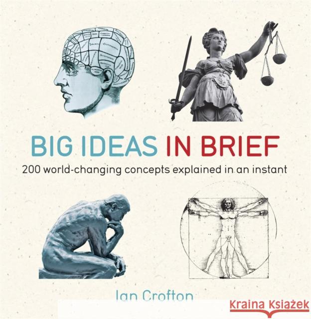 Big Ideas in Brief: 200 World-Changing Concepts Explained In An Instant Ian Crofton 9781780871455 Quercus Publishing - książka