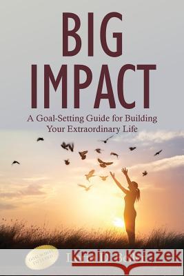 Big Impact: A Goal-Setting Guide for Building Your Extraordinary Life Lorin Beller 9780976955832 Big Fish Publishing - książka