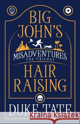 Big John's Hair-Raising Misadventures: The Trilogy Duke Tate 9781951465674 Pearl Press - książka