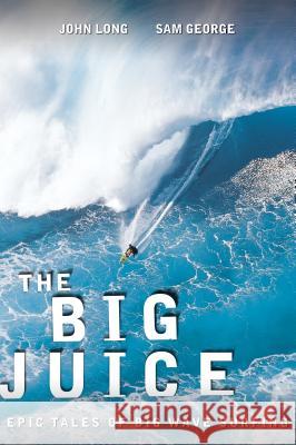 Big Juice: Epic Tales of Big Wave Surfing Long, John 9780762769933 FalconGuide - książka