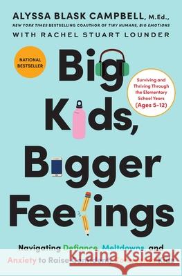 Big Kids, Bigger Feelings: Navigating Defiance, Meltdowns, and Anxiety to Raise Confident, Connected Kids Rachel Stuart Lounder 9780063415607 Harvest Publications - książka