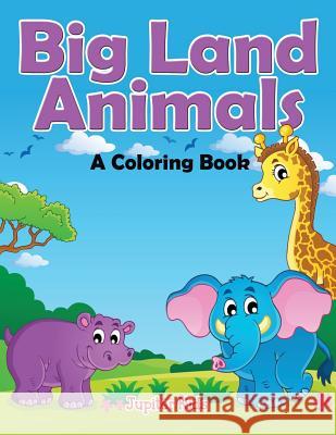 Big Land Animals (A Coloring Book) Jupiter Kids 9781682129463 Jupiter Kids - książka
