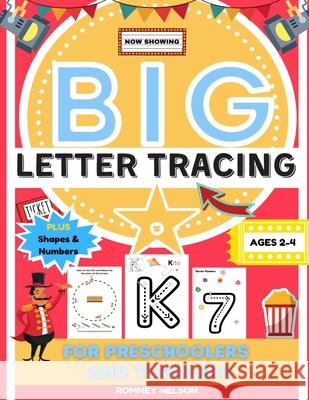 Big Letter Tracing For Preschoolers And Toddlers Ages 2-4: Alphabet and Trace Number Practice Activity Workbook For Kids (BIG ABC Letter Writing Books Romney Nelson 9781922515605 Life Graduate Publishing Group - książka