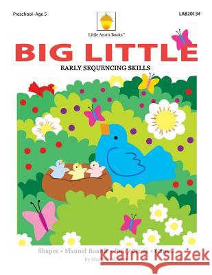 Big Little: Early Sequencing Skills Marilynn G. Barr 9781937257231 Little Acorn Associates Incorporated - książka