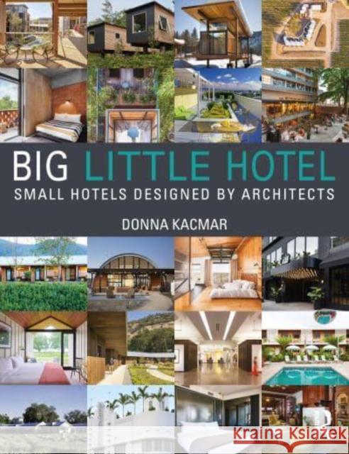 Big Little Hotel: Small Hotels Designed by Architects Donna Kacmar 9781032256214 Taylor & Francis Ltd - książka