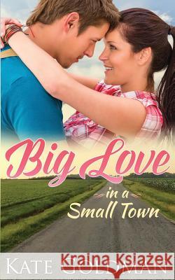 Big Love in a Small Town Kate Goldman 9781508473336 Createspace - książka