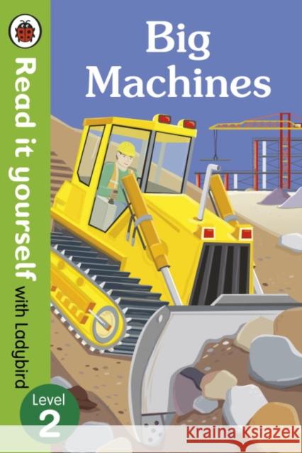Big Machines - Read it yourself with Ladybird: Level 2 (non-fiction)   9780723295082 Penguin Random House Children's UK - książka