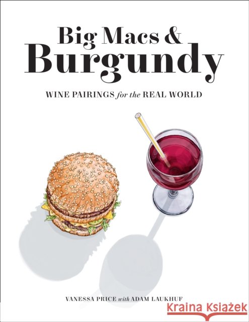 Big Macs & Burgundy: Wine Pairings for the Real World Vanessa Price 9781419744914 Abrams - książka