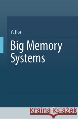 Big Memory Systems Yu Hua 9789819528844 Springer - książka