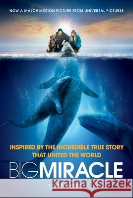 Big Miracle: Inspired by the Incredible True Story That United the World Rose, Tom 9780312625191 St. Martin's Griffin - książka