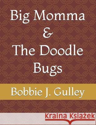 Big Momma & The Doodle Bugs Bobbie J Gulley 9798841405658 Independently Published - książka