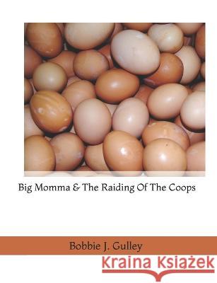 Big Momma & The Raiding Of The Coops Bobbie J Gulley 9798836792732 Independently Published - książka