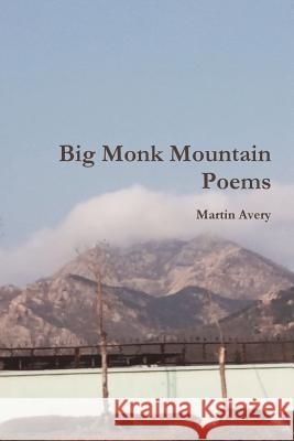 Big Monk Mountain Poems Martin Avery 9781329897502 Lulu.com - książka