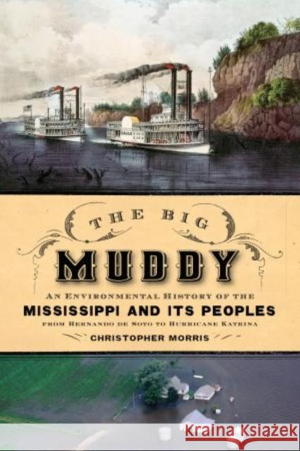 Big Muddy: An Environmental History of the Mississippi and Its Peoples from Hernando de Soto to Hurricane Katrina Morris, Christopher 9780195316919 Oxford University Press, USA - książka