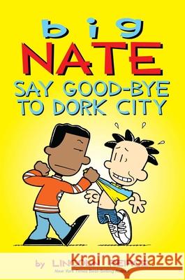 Big Nate: Say Good-bye to Dork City Lincoln Peirce 9781449462253 Andrews McMeel Publishing - książka