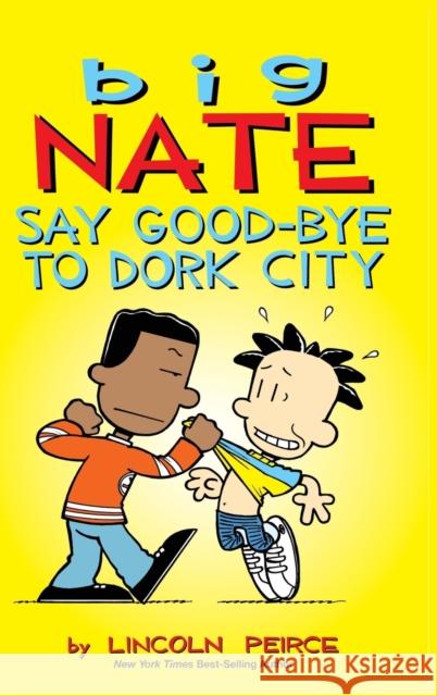 Big Nate: Say Good-bye to Dork City Lincoln Peirce 9781449474010 Andrews McMeel Publishing - książka