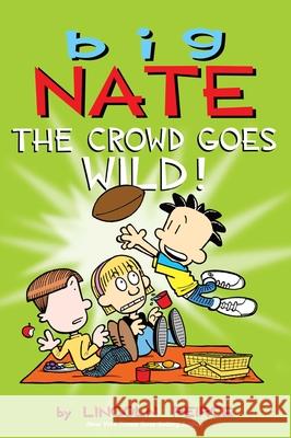 Big Nate: The Crowd Goes Wild! Lincoln Peirce 9781449436346 Andrews McMeel Publishing - książka
