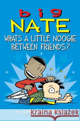 Big Nate: What's a Little Noogie Between Friends? Lincoln Peirce 9781449462291 Andrews McMeel Publishing - książka