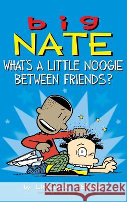 Big Nate: What's a Little Noogie Between Friends? Lincoln Peirce 9781449486075 Andrews McMeel Publishing - książka