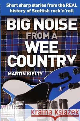 Big Noise from a Wee Country Martin Kielty 9781470972578 Lulu.com - książka