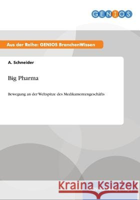 Big Pharma: Bewegung an der Weltspitze des Medikamentengeschäfts Schneider, A. 9783737951562 Gbi-Genios Verlag - książka