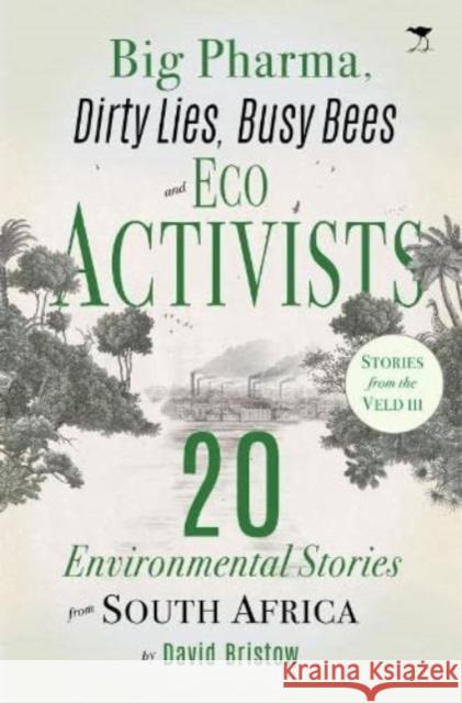 Big Pharma, Dirty Lies, Busy Bees and Eco Activists: 20 Environmental Stories from South Africa David Bristow   9781431409006 Jacana Media - książka