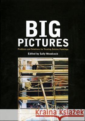 Big Pictures: Problems and Solutions for Treating Outsize Paintings Sally Woodcock 9781904982036 Archetype Publications Ltd - książka
