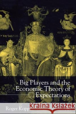 Big Players and the Economic Theory of Expectations R. Koppl   9781349399680 Palgrave Macmillan - książka