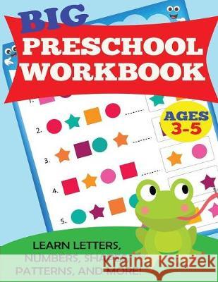Big Preschool Workbook: Ages 3-5. Learn Letters, Numbers, Shapes, Patterns, and More Kids Activity Books                      Dp Kids 9781947243156 Dylanna Publishing, Inc. - książka