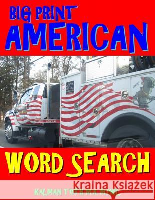 Big Print American Word Search: 133 Extra Large Print Entertaining Themed Puzzles Kalman Tot 9781981461608 Createspace Independent Publishing Platform - książka
