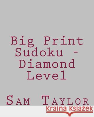 Big Print Sudoku - Diamond Level: Fun, Large Grid Sudoku Puzzles Sam Taylor 9781482309058 Createspace - książka