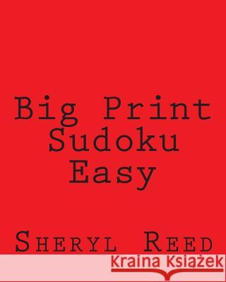 Big Print Sudoku Easy: Large Grid Sudoku Puzzles Sheryl Reed 9781477642627 Createspace - książka