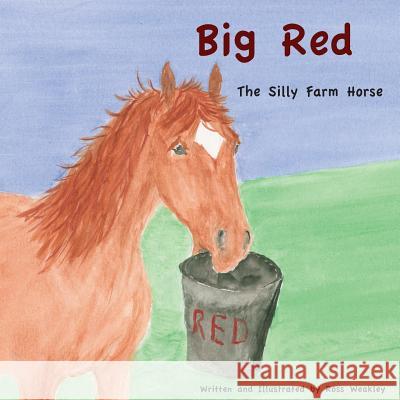 Big Red: The Silly Farm Horse Ross Weakley 9781985826922 Createspace Independent Publishing Platform - książka