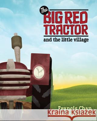 Big Red Tractor & the Littlevillage Francis Chan 9780781404198 David C Cook Publishing Company - książka