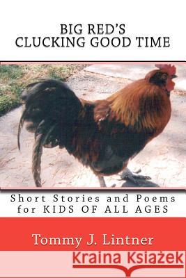 BIG RED'S Clucking Good Time: Short Stories and Poetry For Kids of All Ages Lintner, Tommy J. 9781463709204 Createspace - książka