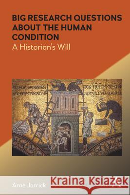 Big Research Questions about the Human Condition: A Historian's Will Arne Jarrick 9781839985300 Anthem Press - książka