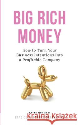 Big Rich Money: How To Turn Your Business Intentions Into A Profitable Company Katja Presnal Candice Brathwaite Jen Reeves 9781736506103 Insider Society - książka