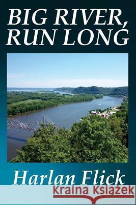 Big River, Run Long Harlan Flick 9781535563604 Createspace Independent Publishing Platform - książka