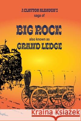Big Rock: Grand Ledge Clayton J. Albaugh 9781662830167 Xulon Press - książka