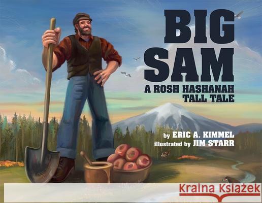 Big Sam: A Rosh Hashanah Tall Tale Eric A. Kimmel Jim Starr 9781681155258 Apples & Honey Press - książka