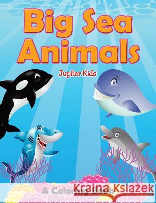 Big Sea Animals (A Coloring Book) Jupiter Kids 9781682129470 Jupiter Kids - książka