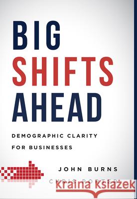 Big Shifts Ahead: Demographic Clarity for Business John Burns Chris Porter 9781599327228 Advantage Media Group - książka