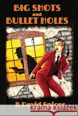 Big Shots and Bullet Holes B. David Spicer Brandon Spicer Sarah E. Glenn 9781949281095 Mystery and Horror, LLC - książka