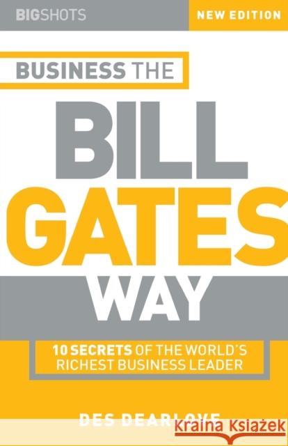 Big Shots, Business the Bill Gates Way: 10 Secrets of the World's Richest Business Leader Dearlove, Des 9781841121482 Capstone Publishing - książka
