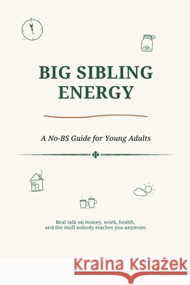 Big Sibling Energy: A No-BS Guide for Young Adults Figuring Out Money, Work, Relationships, and Everything Else Nobody Explained Publishing, Aguilar 9798184506326 Independently Published - książka