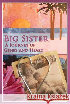 Big Sister: A Journey of Genes & Heart Anne Martin Powell 9781479131280 Createspace - książka
