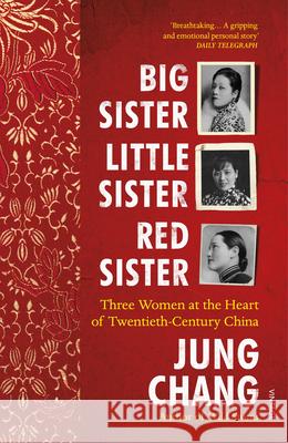 Big Sister, Little Sister, Red Sister: Three Women at the Heart of Twentieth-Century China Jung Chang 9781784703967 Vintage Publishing - książka