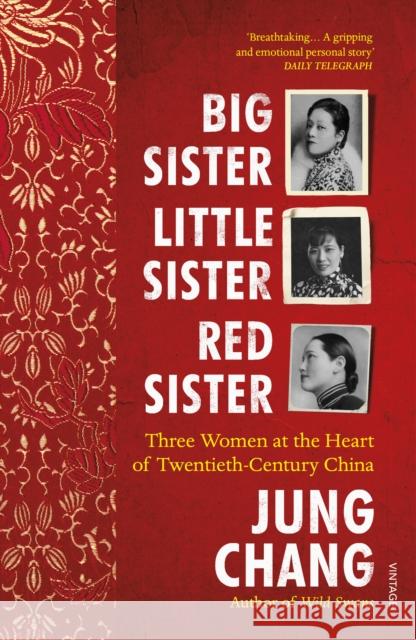 Big Sister, Little Sister, Red Sister: Three Women at the Heart of Twentieth-Century China Jung Chang 9781784703967 Vintage Publishing - książka