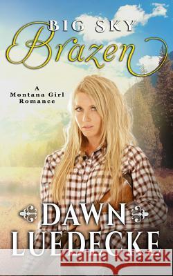 Big Sky Brazen: Second Edition Dawn Luedecke 9781718017672 Independently Published - książka