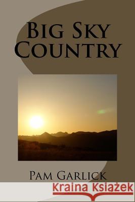 Big Sky Country Pam Garlick 9781479195343 Createspace - książka